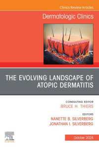 The Evolving Landscape of Atopic Dermatitis, An Issue of Dermatologic Clinics : The Evolving Landscape of Atopic Dermatitis, An Issue of Dermatologic Clinics, E-Book
