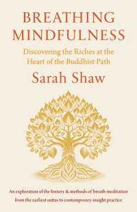 Breathing Mindfulness : Discovering the Riches at the Heart of the Buddhist Path