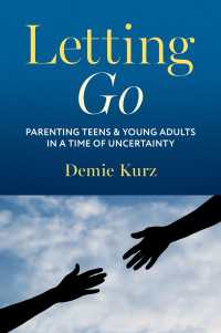 不確実な時代のティーンズとヤングアダルトの育児<br>Letting Go : Parenting Teens and Young Adults in a Time of Uncertainty