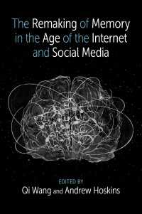 インターネットとソーシャルメディアの時代の記憶の再形成<br>The Remaking of Memory in the Age of the Internet and Social Media