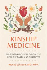 Kinship Medicine : Cultivating Interdependence to Heal the Earth and Ourselves