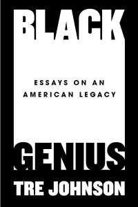 Black Genius : Essays on an American Legacy