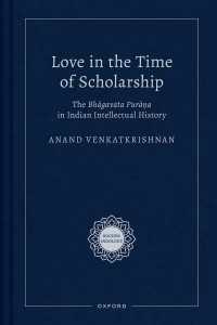Love in the Time of Scholarship : The Bhagavata Purana in Indian Intellectual History