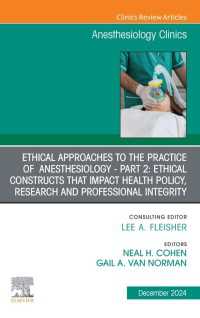 Ethical Approaches to the Practice of  Anesthesiology - Part 2: Ethical Constructs that Impact Health Policy, Research and Professional Integrity, An Issue of Anesthesiology Clinics : Ethical Approaches to the Practice of  Anesthesiology - Part 2: Ethical Constructs that Impact Health Policy, Research and Professional Integrity, An Issue of Anesthesiology Clinics, E-Book