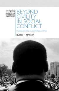 Beyond Civility in Social Conflict : Dialogue, Critique, and Religious Ethics