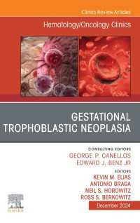Gestational Trophoblastic Neoplasia, An Issue of Hematology/Oncology Clinics of North America : Gestational Trophoblastic Neoplasia, An Issue of Hematology/Oncology Clinics of North America, E-Book