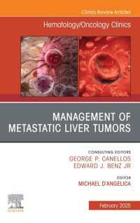 Management of Metastatic Liver Tumors, An Issue of Hematology/Oncology Clinics of North America : Management of Metastatic Liver Tumors, An Issue of Hematology/Oncology Clinics of North America, E-Book