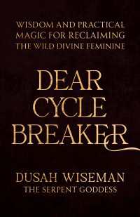 Dear Cycle Breaker : Wisdom and Practical Magic for Reclaiming the Wild Divine Feminine