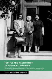 Justice and Restitution in Post-Nazi Romania : Rebuilding Jewish Lives and Communities, 1944–1950