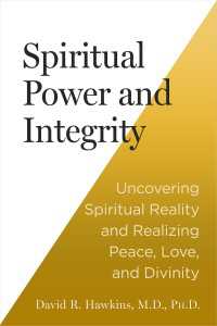 Spiritual Power and Integrity : Uncovering Spiritual Reality and Realizing Peace, Love, and Divinity