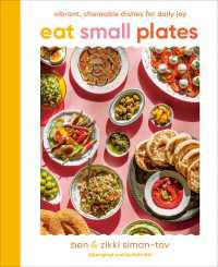 Eat Small Plates : Vibrant, Shareable Dishes for Daily Joy