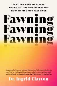 Fawning : Why the Need to Please Makes Us Lose Ourselves--and How to Find Our Way Back