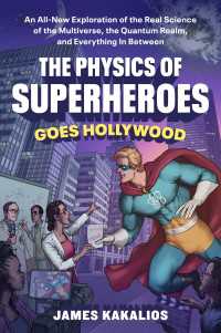 The Physics of Superheroes Goes Hollywood : An All-New Exploration of the Real Science of the Multiverse, the Quantum Realm,and Everything In Between