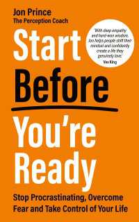 Start Before You’re Ready : Stop Procrastinating, Overcome Fear and Take Control of Your Life