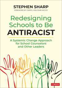 Redesigning Schools to Be Antiracist : A Systemic Change Approach for School Counselors and Other Leaders