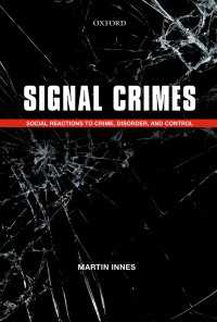 Signal Crimes : Social Reactions to Crime, Disorder, and Control