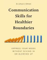 Communication Skills for Healthier Boundaries : Express Your Needs without Giving In or Blowing Up