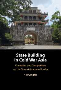 冷戦期アジアにおける建国：中国ベトナム国境における同志と敵対者<br>State Building in Cold War Asia : Comrades and Competitors on the Sino-Vietnamese Border