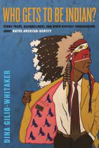 Who Gets to Be Indian? : Ethnic Fraud, Disenrollment, and Other Difficult Conversations About Native American Identity