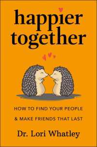 Happier Together : How to Find Your People & Make Friends That Last