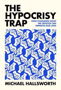 偽善の罠:批判の逆効果を避けて改善につなげるための心理学<br>The Hypocrisy Trap : How Changing What We Criticize Can Improve Our Lives