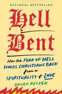 Hell Bent : How the Fear of Hell Holds Christians Back from a Spirituality of Love