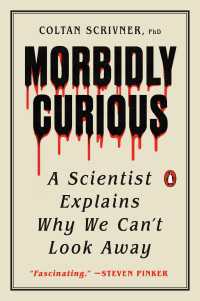 Morbidly Curious : A Scientist Explains Why We Can't Look Away