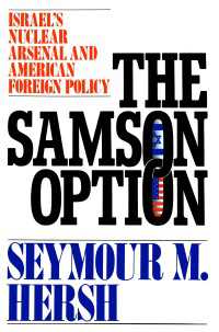 The Samson Option : Israel's Nuclear Arsenal and American Foreign Policy