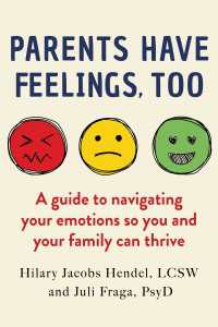Parents Have Feelings, Too : A Guide to Navigating Your Emotions So You And Your Family Can Thrive