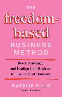 The Freedom-Based Business Method : Reset, Systemize, and Realign Your Business to Live a Life of Harmony