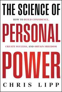 The Science of Personal Power : How to Build Confidence, Create Success, and Obtain Freedom