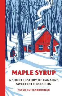 Maple Syrup : A Short History of Canada's Sweetest Obsession