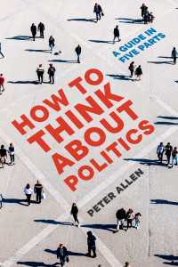 How to Think about Politics : A Guide in Five Parts