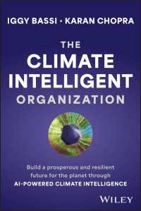 The Climate Intelligent Organization : Build a Prosperous and Resilient Future for the Planet Through AI-Powered Climate Intelligence