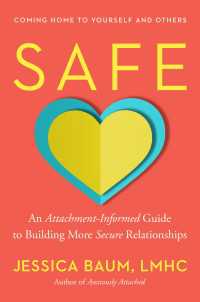 Safe : An Attachment-Informed Guide to Building More Secure Relationships
