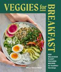 Veggies for Breakfast : 100 Delicious Plant-Focused Recipes for Healthier Mornings