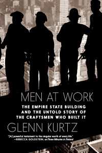 Men at Work : The Empire State Building and the Untold Story of the Craftsmen who Built It