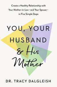 You, Your Husband, and His Mother : Create a Healthy Relationship with Your Mother-in-Law--and Your Spouse--in Five Simple Steps