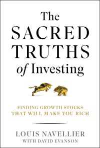 The Sacred Truths of Investing : Finding Growth Stocks that Will Make You Rich