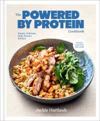 The Powered by Protein Cookbook: A Cookbook : Simple, Delicious, High-Protein Recipes