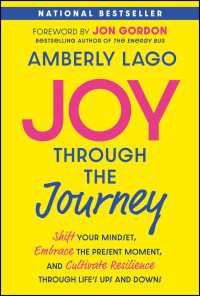 Joy Through the Journey : Shift Your Mindset, Embrace the Present Moment, and Cultivate Resilience Through Life's Ups and Downs