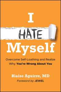 自己嫌悪を克服するための精神医学<br>I Hate Myself : Overcome Self-Loathing and Realize Why You're Wrong About You