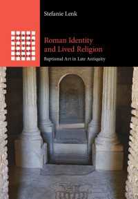 Roman Identity and Lived Religion : Baptismal Art in Late Antiquity