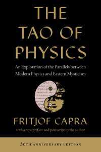 The Tao of Physics : An Exploration of the Parallels between Modern Physics and Eastern Mysticism