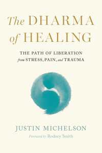 The Dharma of Healing : The Path of Liberation from Stress, Pain, and Trauma