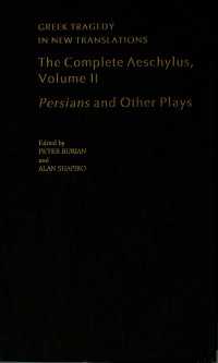 The Complete Aeschylus : Volume II: Persians and Other Plays