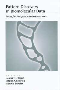 Pattern Discovery in Biomolecular Data : Tools, Techniques, and Applications