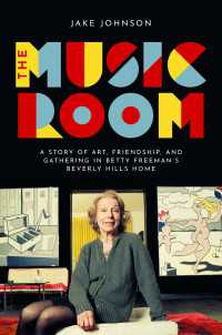 The Music Room : A Story of Art, Friendship, and Gathering in Betty Freeman's Beverly Hills Home