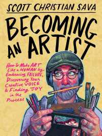 Becoming an Artist : How to Make Art Like a Human by Embracing Failure, Discovering Your Creative Voice & Finding Joy in the Process