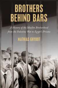 Brothers Behind Bars : A History of the Muslim Brotherhood from the Palestine War to Egypt's Prisons